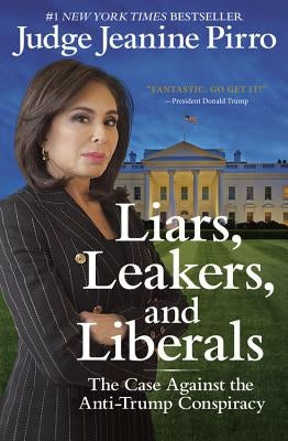 Liars, Leakers, and Liberals: The Case Against the Anti-Trump Conspiracy Paperback Center Street