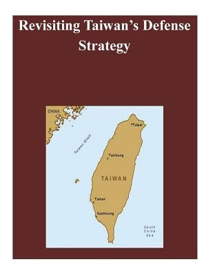 Revisiting Taiwan's Defense Strategy Paperback Createspace Independent Publishing Platform