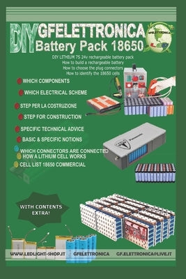 How to build a rechargeable battery: How to build a rechargeable battery, How to choose the plug connectors, How to identify the 18650 cells by Ferrera, Giuseppe Gf