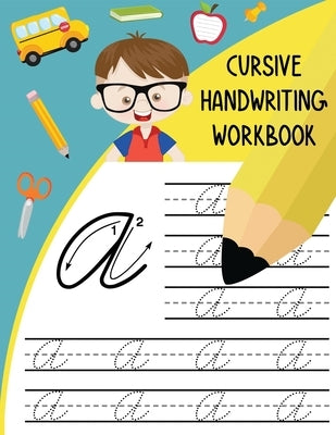 Cursive Handwriting Workbook: Letter Tracing Books for Kids Learn and Practice Writing Alphabet A-Z Upper and Lower Case and Words in Cursive Paperback Independently Published