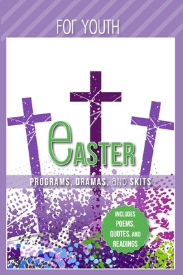Easter Programs Dramas and Skits for Youth: Includes Poems, Quotes and Readings by Shepherd, Paul