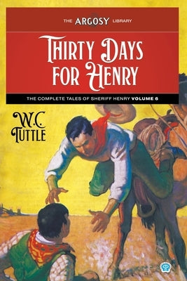 Thirty Days for Henry: The Complete Tales of Sheriff Henry, Volume 6 by Tuttle, W. C.