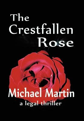 The Crestfallen Rose by Martin, Michael D.