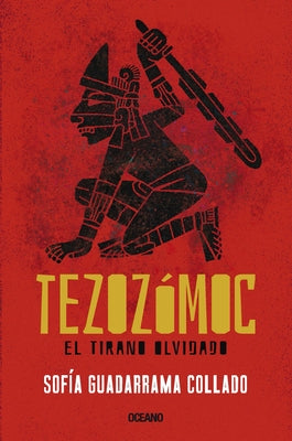 Tezozómoc.: El Tirano Olvidado by Collado, Sofia Guadarrama