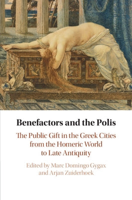 Benefactors and the Polis: The Public Gift in the Greek Cities from the Homeric World to Late Antiquity Paperback Cambridge University Press