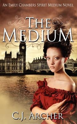 The Medium: An Emily Chambers Spirit Medium Novel Paperback C.J. Archer