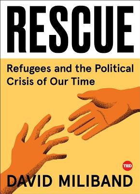Rescue: Refugees and the Political Crisis of Our Time by Miliband, David