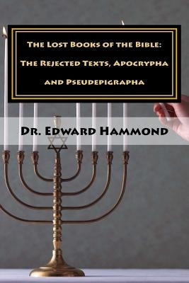 The Lost Books of the Bible: The Rejected Texts, Apocrypha and Pseudepigrapha Paperback Createspace Independent Publishing Platform