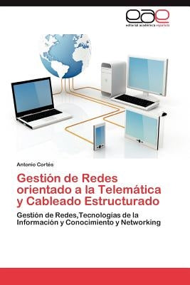 Gestion de Redes Orientado a la Telematica y Cableado Estructurado by Cort S., Antonio