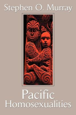 Pacific Homosexualities by Murray, Stephen O.