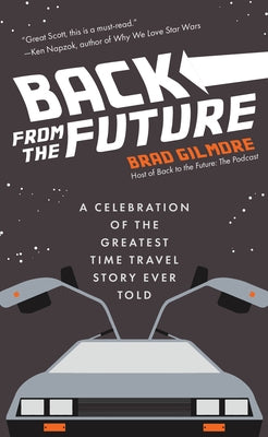 Back from the Future: A Celebration of the Greatest Time Travel Story Ever Told (Back to the Future Gift) by Gilmore, Brad