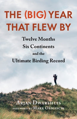 The (Big) Year That Flew by: Twelve Months, Six Continents, and the Ultimate Birding Record Paperback Chelsea Green Publishing Company