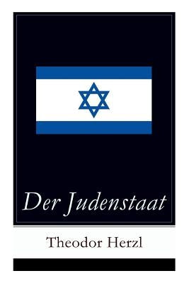 Der Judenstaat: Grundlagen des zionistischen Denkens: Versuch einer modernen Lösung der Judenfrage by Herzl, Theodor