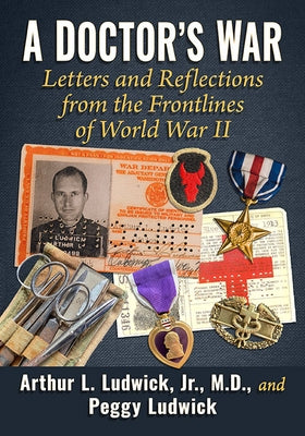 A Doctor's War: Letters and Reflections from the Frontlines of World War II by Ludwick, Arthur L.