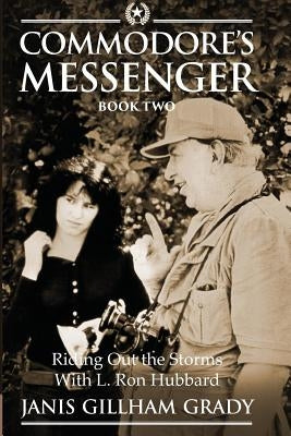 Commodore's Messenger Book II: Riding Out The Storms with L. Ron Hubbard by Gillham Grady, Janis