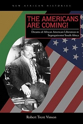 The Americans Are Coming!: Dreams of African American Liberation in Segregationist South Africa Paperback Ohio University Press