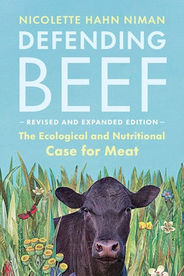 Defending Beef: The Ecological and Nutritional Case for Meat, 2nd Edition Paperback Chelsea Green Publishing Company