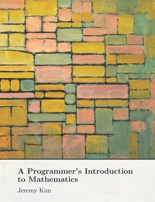 A Programmer's Introduction to Mathematics: Second Edition Paperback Independently Published