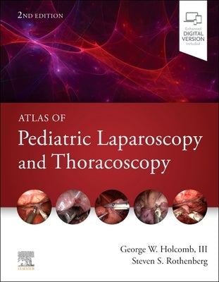 Atlas of Pediatric Laparoscopy and Thoracoscopy by Holcomb, George W.