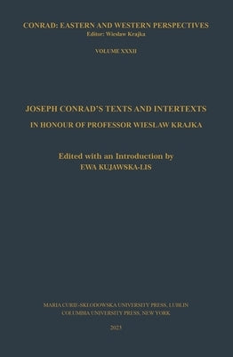 Joseph Conrad's Texts and Intertexts: In Honor of Professor Wieslaw Krajka Paperback Maria Curie-Skodowska University Press