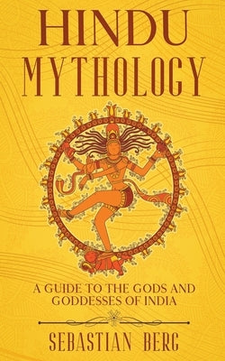 Hindu Mythology: A Guide to the Gods and Goddesses of India Paperback Creek Ridge Publishing
