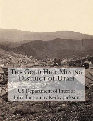 The Gold Hill Mining District of Utah Paperback Createspace Independent Publishing Platform