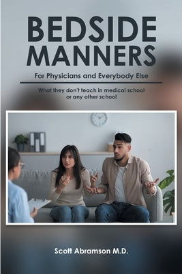 Bedside Manners for Physicians and everybody else: What they don't teach in medical school (or any other school) Paperback Covenant Books
