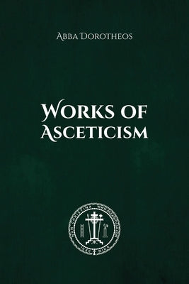 Works of Asceticism by Of Gaza, Abba Dorotheos