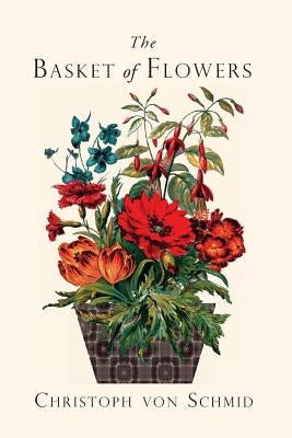 The Basket of Flowers: Piety and Truth Triumphant by Bedell D. D., G. T.