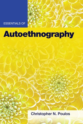 Essentials of Autoethnography by Poulos, Christopher N.