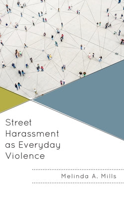 Street Harassment as Everyday Violence by Mills, Melinda A.