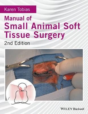 Manual of Small Animal Soft Tissue Surgery by Tobias, Karen