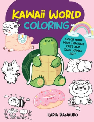 Kawaii World Coloring: Color Your Way Through Cute and Cool Kawaii Art! by Ranauro, Ilaria