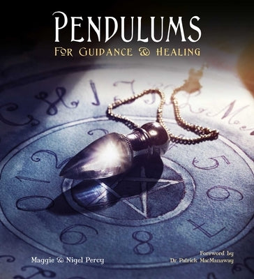 Pendulums: For Guidance & Healing by Percy, Maggie And Nigel