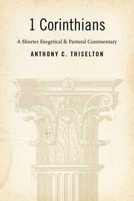 1 Corinthians: A Shorter Exegetical and Pastoral Commentary