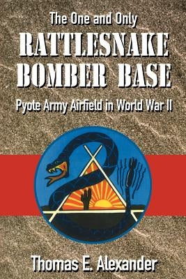 The One and Only Rattlesnake Bomber Base: Pyote Army Airfield in World War II Paperback TX A&m-McWhiney Foundation