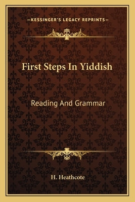 First Steps in Yiddish: Reading and Grammar Paperback Kessinger Publishing