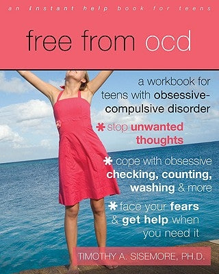 Free from OCD: A Workbook for Teens with Obsessive-Compulsive Disorder by Sisemore, Timothy A.