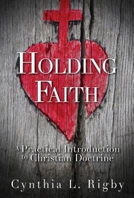 Holding Faith: A Practical Introduction to Christian Doctrine Paperback Abingdon Press