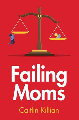 Failing Moms: Social Condemnation and Criminalization of Mothers Paperback Polity Press