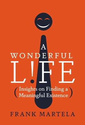A Wonderful Life: Insights on Finding a Meaningful Existence by Martela, Frank