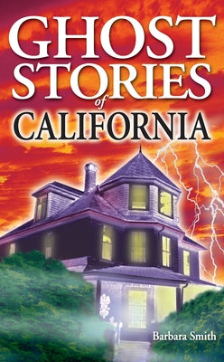 Ghost Stories of California by Smith, Barbara