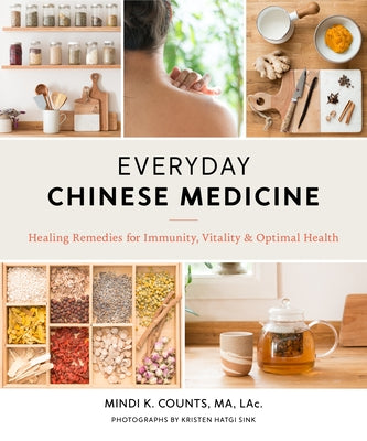 Everyday Chinese Medicine: Healing Remedies for Immunity, Vitality, and Optimal Health by Counts, Mindi K.