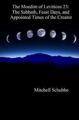 The Moedim of Leviticus 23: The Sabbath, Feast Days, and Appointed Times of the Creator Paperback Createspace Independent Publishing Platform