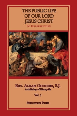 Public Life of Our Lord Jesus Christ, vol. 1 Mediatrix Press