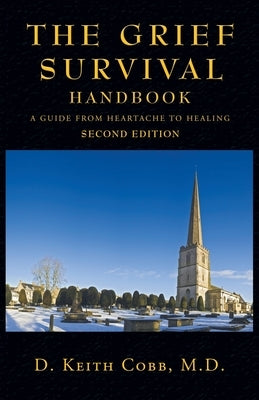 The Grief Survival Handbook: A Guide from Heartache to Healing by Cobb, D. Keith