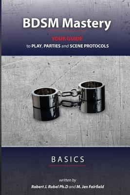 BDSM Mastery - Basics: your guide to play, parties, and scene protocols Paperback Red Eight Ball Press
