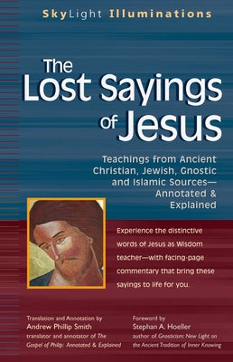 The Lost Sayings of Jesus: Teachings from Ancient Christian, Jewish, Gnostic and Islamic Sources Paperback Skylight Paths Publishing