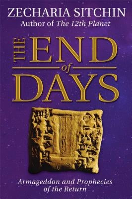 The End of Days: Armageddon and Prophecies of the Return by Sitchin, Zecharia