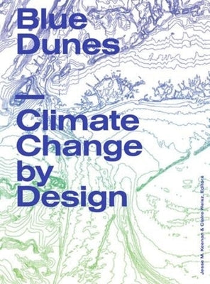 Blue Dunes: Climate Change by Design Paperback Columbia Books on Architecture and the City
